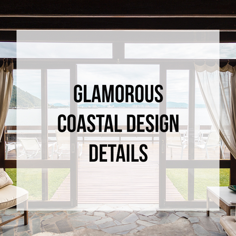 Glamorous Coastal Design Details